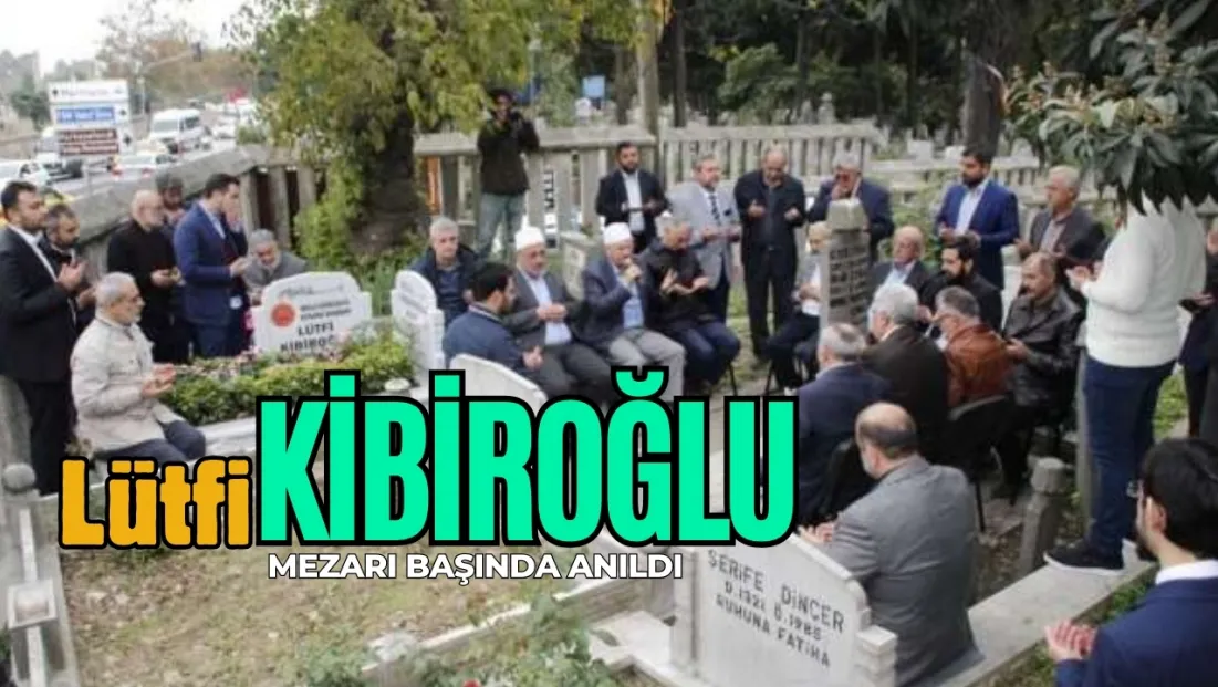 Esnaf Başkan Lütfi Kibiroğlu Mezarı Başında Anıldı