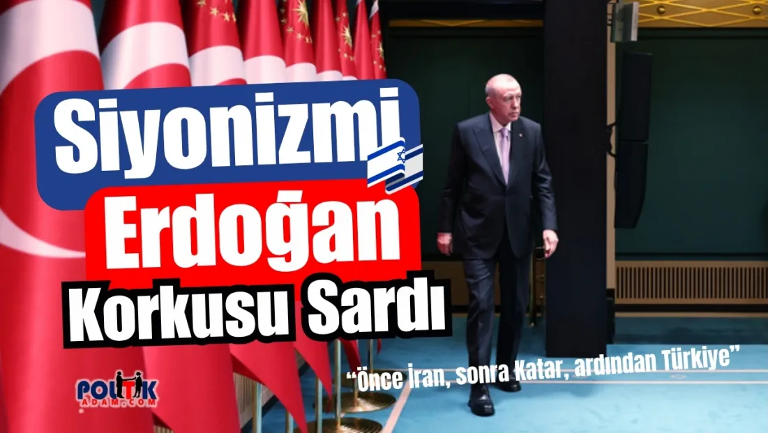 Siyonizmi Erdoğan Korkusu Sardı  !