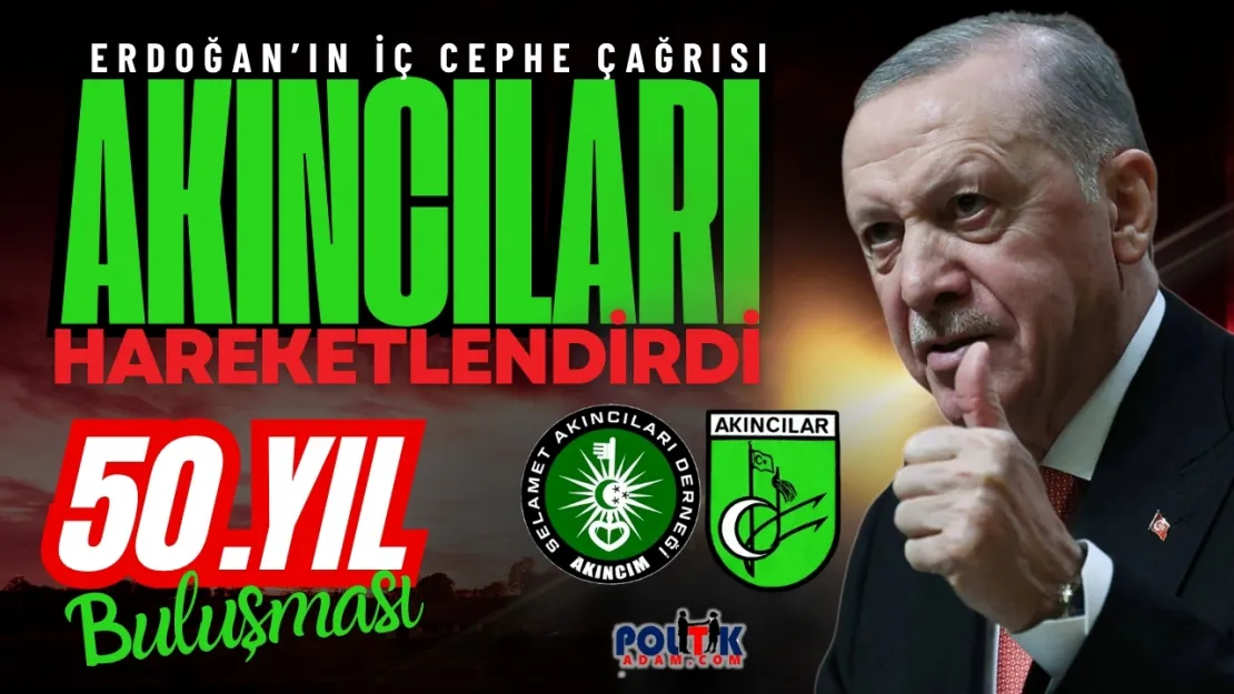 Akıncılar'dan Cumhurbaşkanı Erdoğan'a Güçlü Destek: Yarım Asırlık Miras Yeniden Buluşuyor