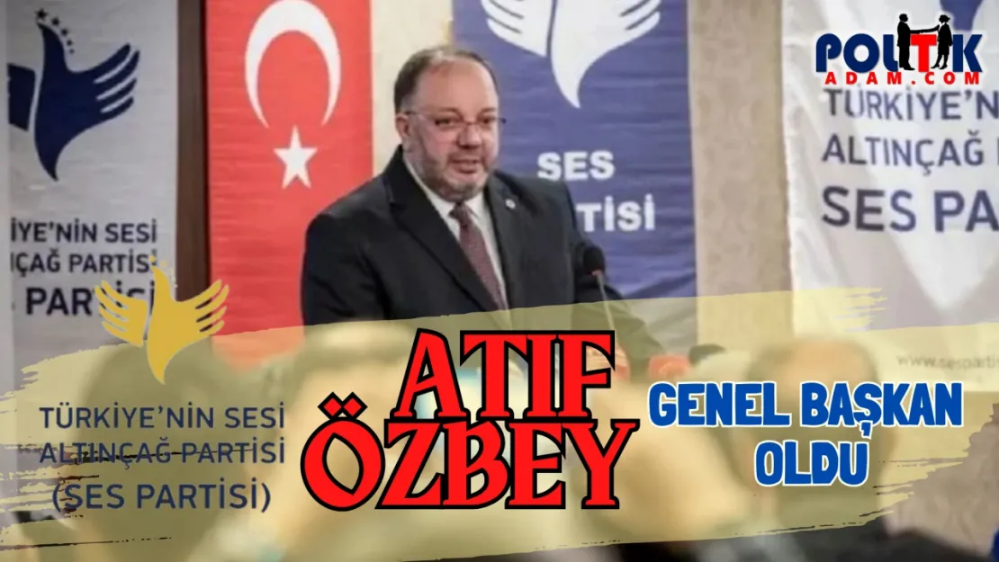 Atıf Özbey Ses Partisi'nin Genel Başkanı Oldu