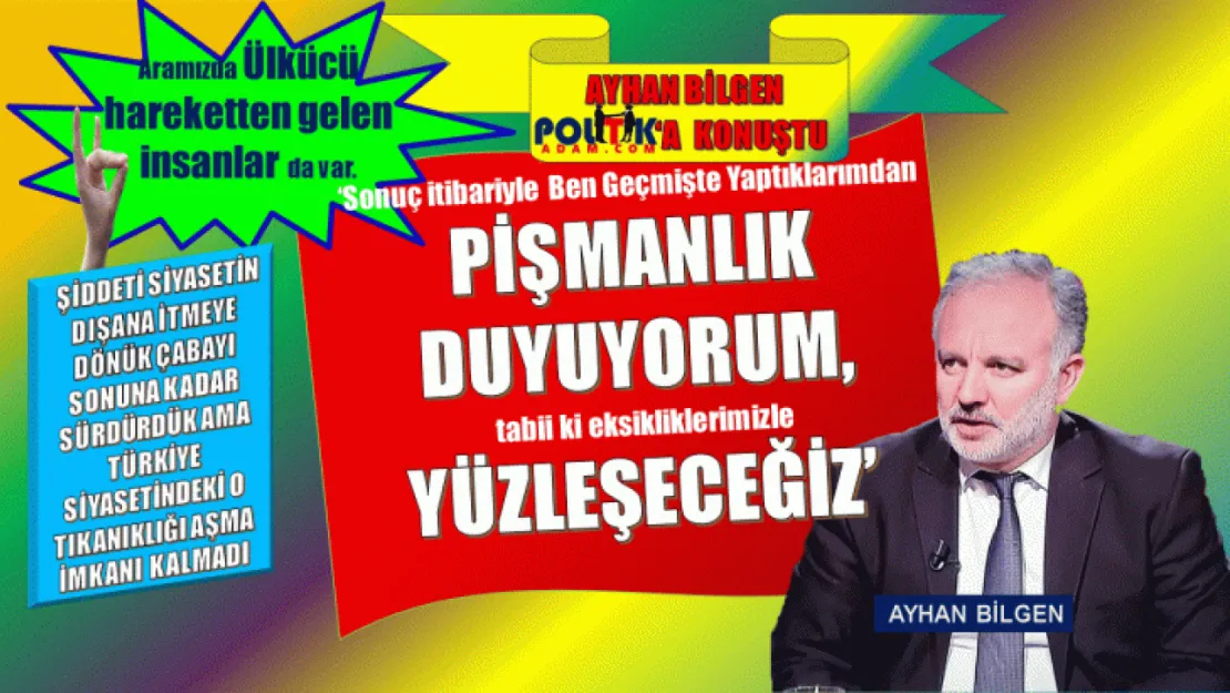 Ayhan Bilgen Politik Adam'a Konuştu: 18 Mart'ta Deklarasyon Nevruz'da Parti