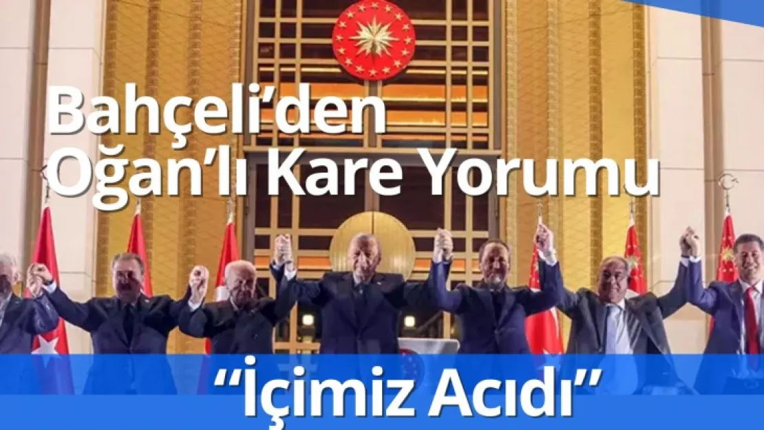 Bahçeli Sinan Oğan'lı Karede Olmayı İlk kez yorumladı