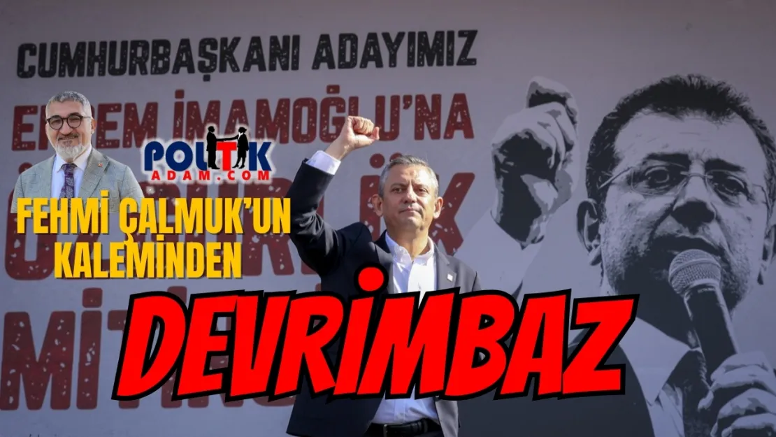 CHP'de 'Devrimbaz' Tartışması: Fehmi Çalmuk'tan Çarpıcı Analiz