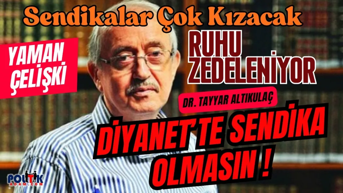 Diyanetin eski Başkanı Altıkulaç Patladı Sendika Diyanet'in Ruhunu Zedeliyor