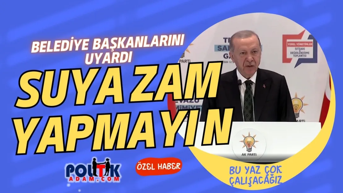 Erdoğan milletin suyuna zam yapmayın