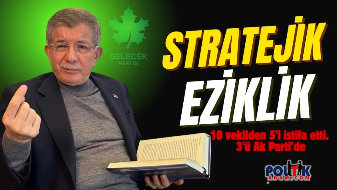 Gelecek Partisi'nin Zorlu Yolculuğu: Stratejik Eziklik !