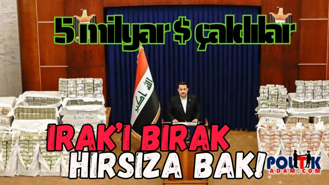 Irak'ta Hırsız Var! Irak'ı Bırak, Hırsıza Bak!