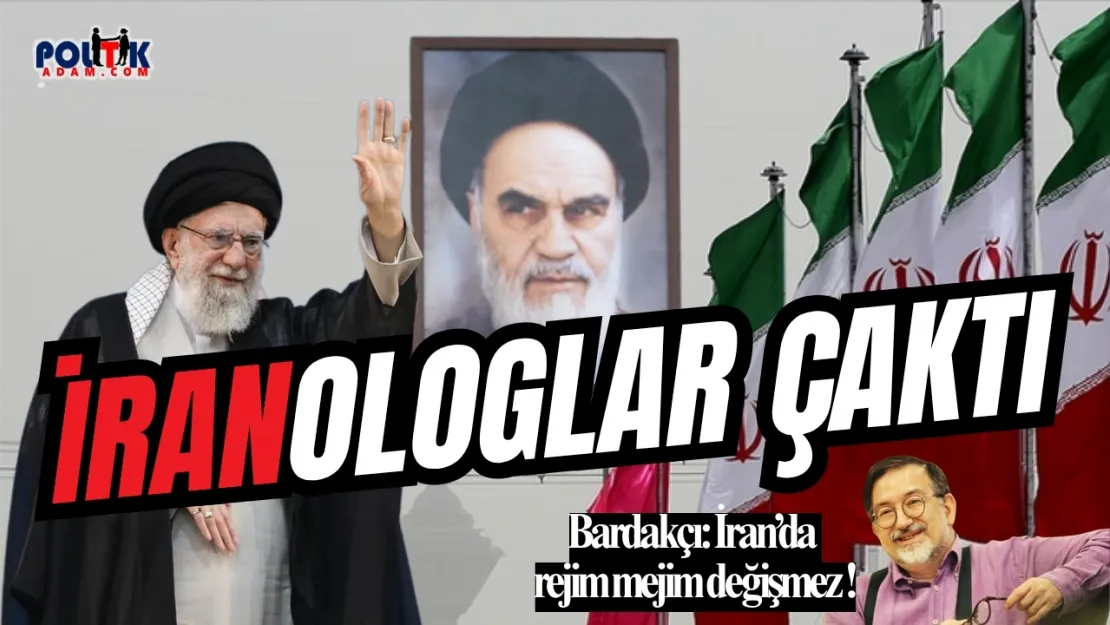 İranologlar Bardakçı'yı Taşırdı...İran'da Rejim Mejim Değişmez !
