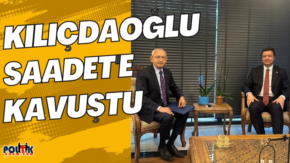 Kılıçdaroğlu Saadet'e kavuştu