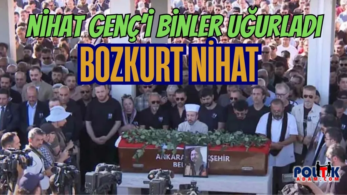 Nihat Genç'in Binlerce Kişi Uğurladı