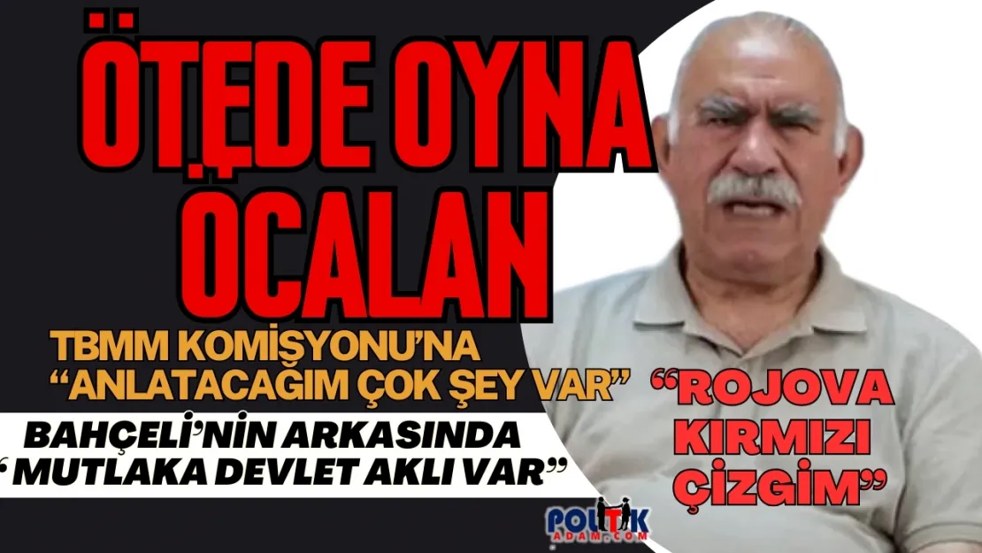 Öcalan'dan Şok Açıklamalar: Bahçeli'den 'Devlet Aklı', Rojava'ya 'Kırmızı Çizgi' Vurgusu