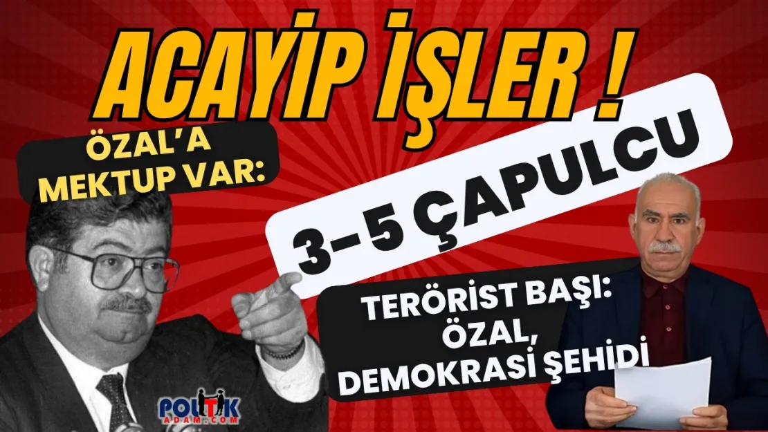 Özal'ın '3-5 Çapulcu' Dediği Terörist, Şimdi Onu Kahraman İlan Ediyor