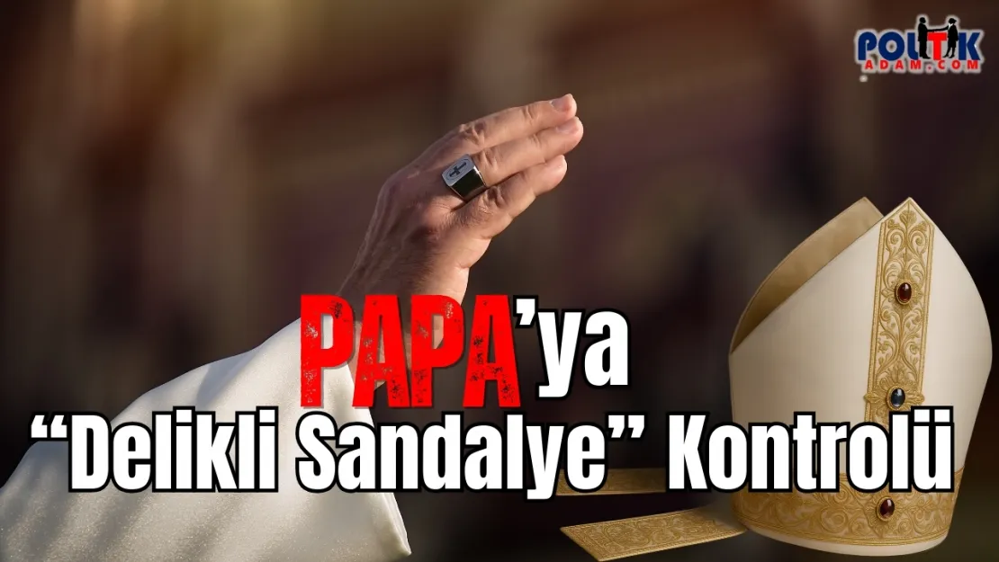 Papa'nın Koltuğundaki Delik: Yüzyıllık Sır Yeniden Gündemde