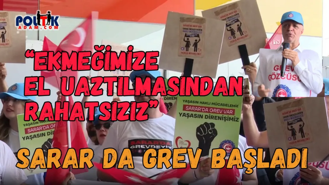 Sarar'da Grev.... İşçinin Ekmeğiyle Oynama