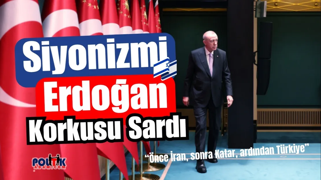 Siyonizmi Erdoğan Korkusu Sardı  !