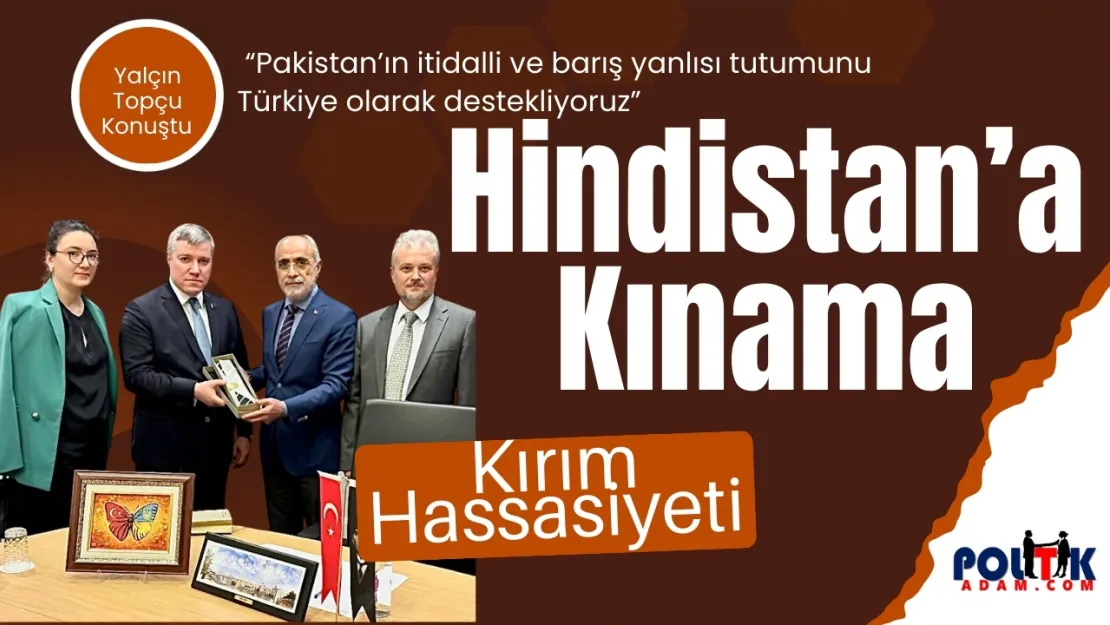 Topçu'dan Ukrayna'ya Destek, Hindistan'a Kınama Mesajı