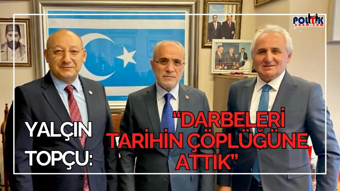 Topçu: 'Darbeleri Tarihin Çöplüğüne Attık, Milli İradeyi Savunanları Şükranla Anıyorum'