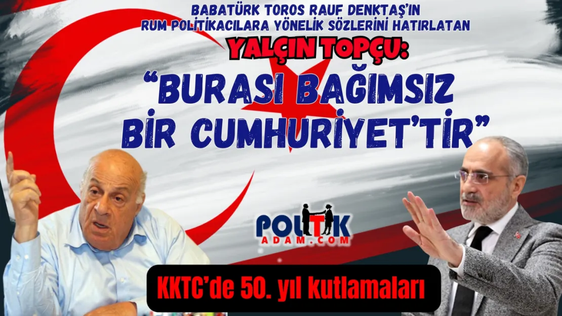 Topçu: KKTC Bağımsız bir  Cumhuriyettir