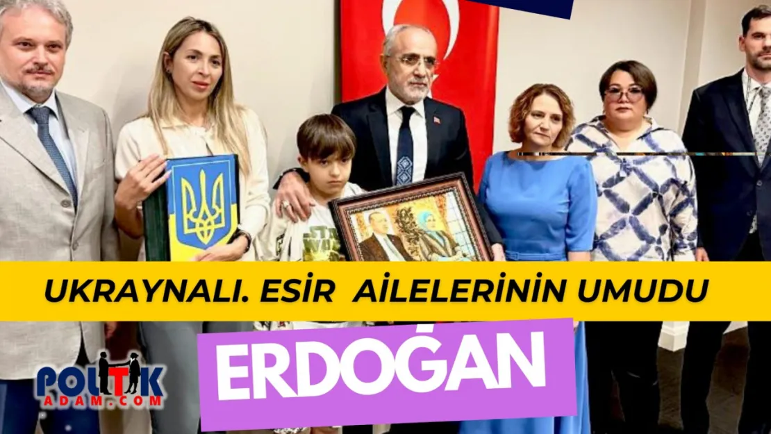 Ukraynalı esirlerin umudu Erdoğan