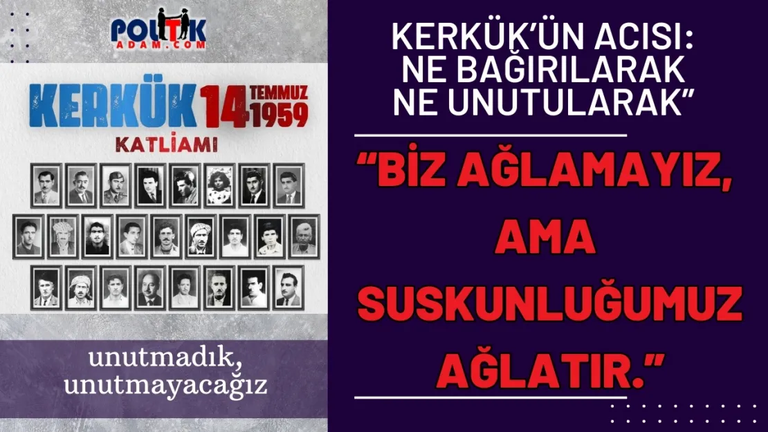 Unutulmayan Acı: 14 Temmuz 1959 Kerkük Katliamı