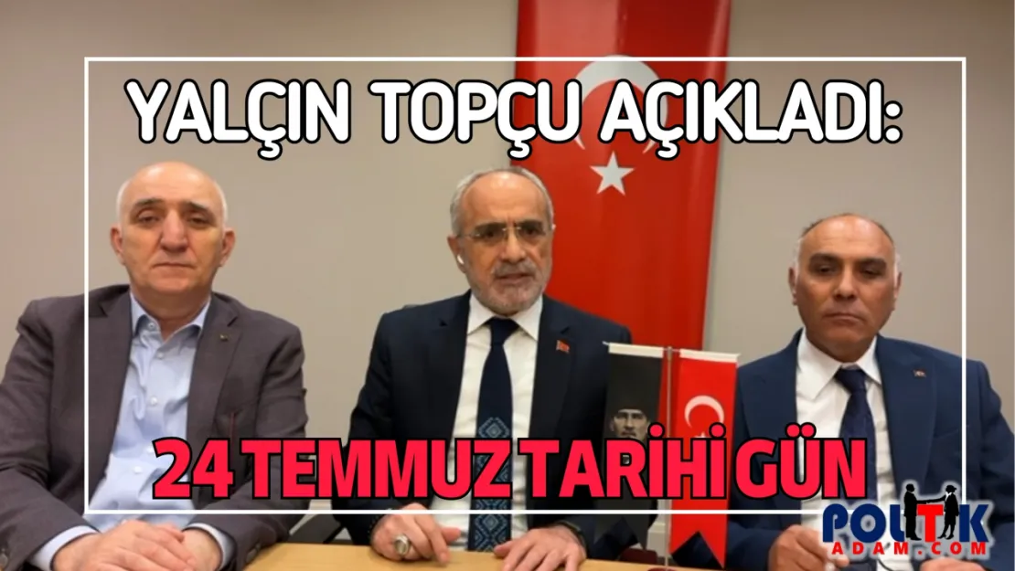 Yalçın Topçu'dan 24 Temmuz'a Özel Açıklama