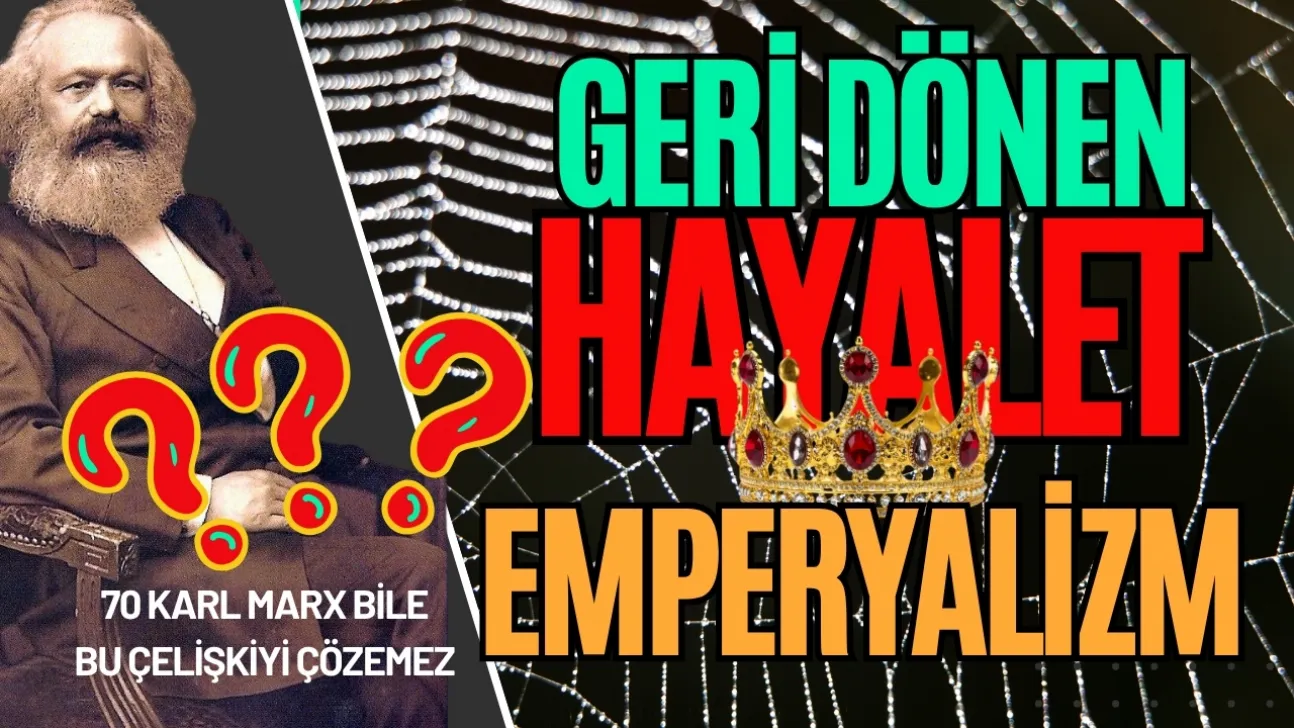 Emperyalizmin Büyüme Çelişkisini 70 Karl Marx Bile Aaniliz Edemez