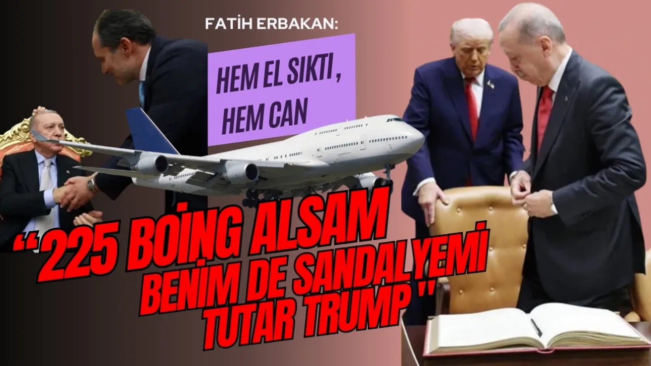 Erbakan, 225 Boeing Alsam Benim de Sandalyemi Tutar Trump.