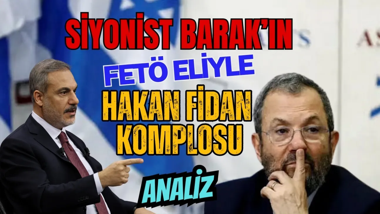 Siyonist Barak'ın Hakan Fidan Operasyonu