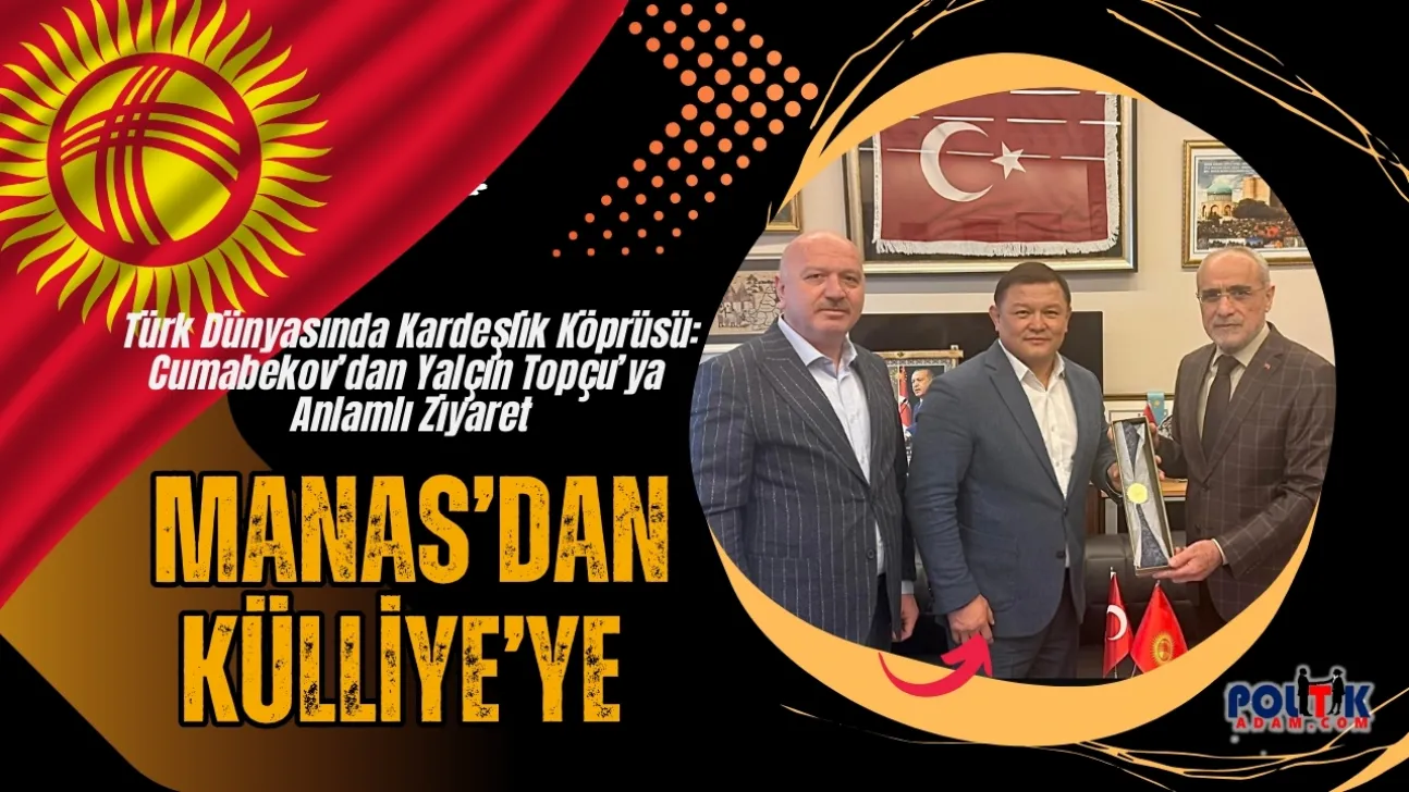 Türk Dünyasında Kardeşlik Köprüsü: Cumabekov'dan Yalçın Topçu'ya Anlamlı Ziyaret