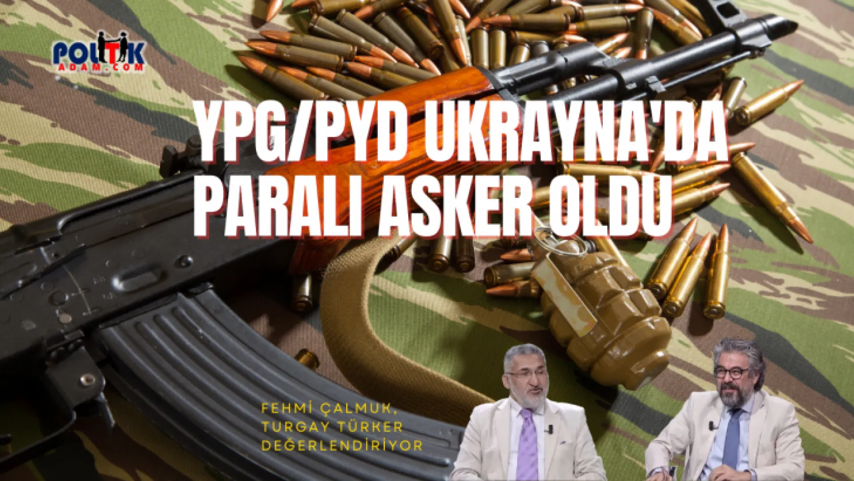 YPG/PYD Ukrayna'da Paralı Asker oldu