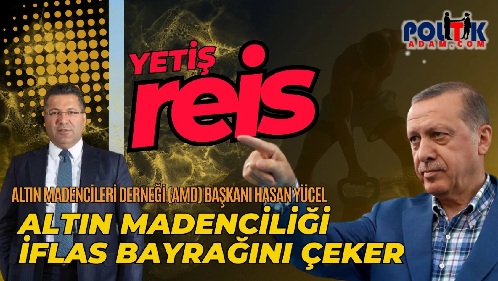 Altın Madencilerinin Başkanı Erdoğan'a Seslendi: İflas Bayrağını Çekeriz