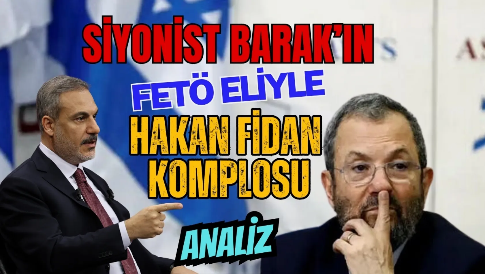 Siyonist Barak'ın Hakan Fidan Operasyonu