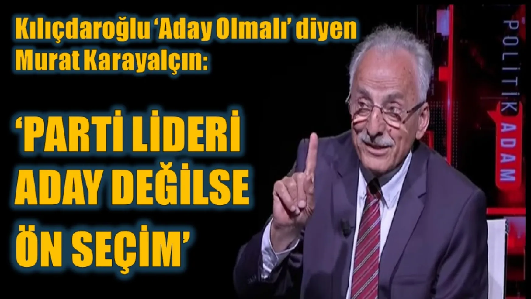 Karayalçın: Kılıçdaroğlu Aday Değilse CHP'de Ön Seçim Yapılmalı