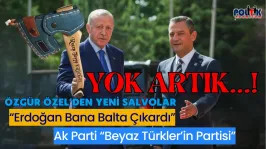 Özgür Özel'den Şok açıklama...Erdoğan Bana Balta Çıkarttı