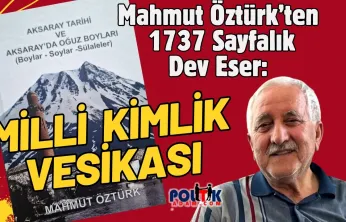 Aksaray'ın Hafızası Mahmut Öztürk'ten Dev Eser: 1737 Sayfalık Bir Milli Kimlik Vesikası