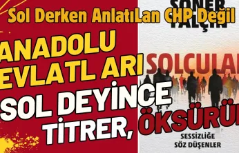Anadolu topraklarının evlatları 'sol' deyince titrer, öksürür.