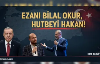 Ankara Kulisinde Veliaht Ve İttifak Savaşları... Ezanı Bilal Okur, Hutbeyi Hakan