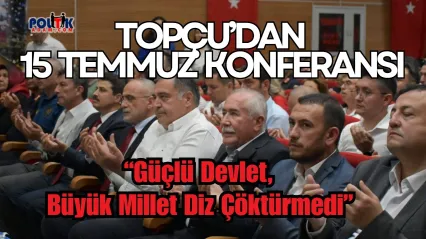 Topçu: 'Kanlı bir senaryoyu milletimiz bozdu'