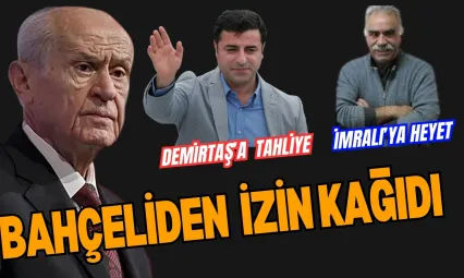 Bahçeli'den İzin Kağıdı Geldi.  Demirtaş'a tahliye, İmralı'ya Ziyaret