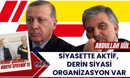 Fehmi Çalmuk: Abdullah Gül Siyasette Aktif, Derin Siyasi Organizasyon Var