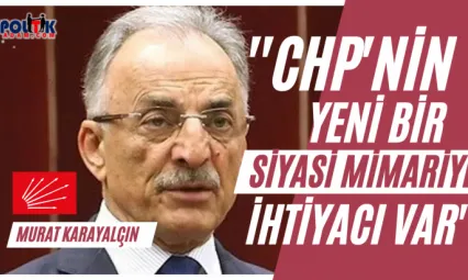 Murat Karayalçın: ''İttifakın Mimarisi Bize İstediğimiz Sonucu Vermedi''