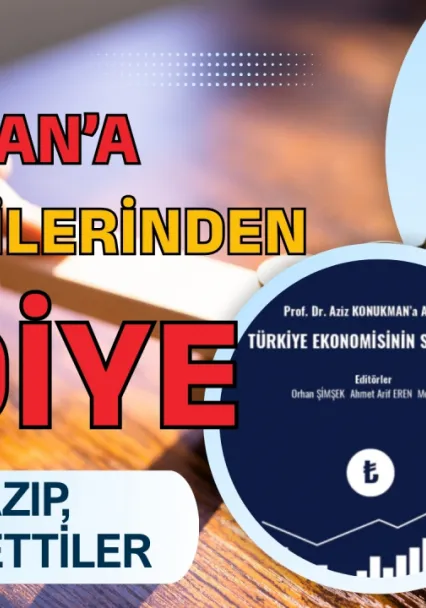 Hocaların Hocası Konukman'a En Büyük Armağan! Türkiye Ekonomisinin Serancamı