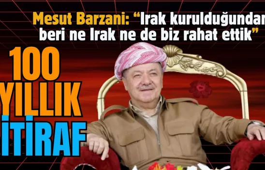 Barzani'den Tarihi İtiraf: Irak Kurulduğundan Beri ne Irak ne de Biz Rahat Ettik