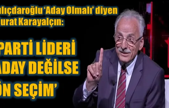Karayalçın: Kılıçdaroğlu Aday Değilse CHP'de Ön Seçim Yapılmalı