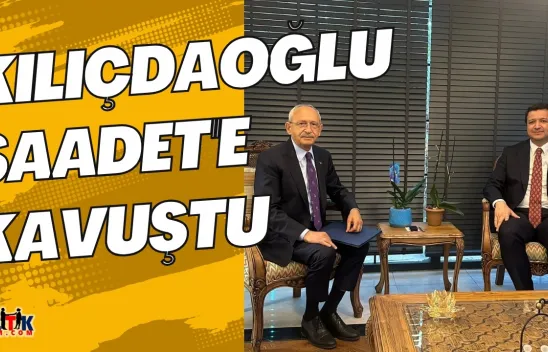 Kılıçdaroğlu Saadet'e kavuştu