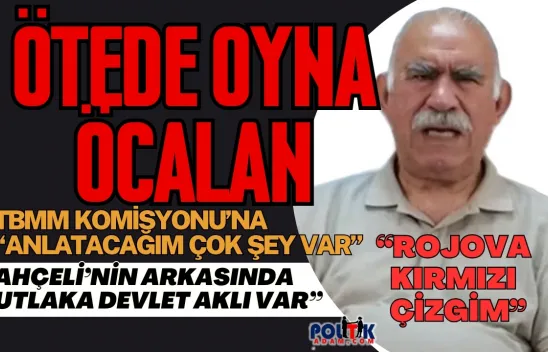 Öcalan'dan Şok Açıklamalar: Bahçeli'den 'Devlet Aklı', Rojava'ya 'Kırmızı Çizgi' Vurgusu