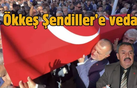 Ökkeş Şendiller Son Yolculuğuna Uğurlandı: 'Vatan Sevgisiyle Dolu Bir İnsandı'