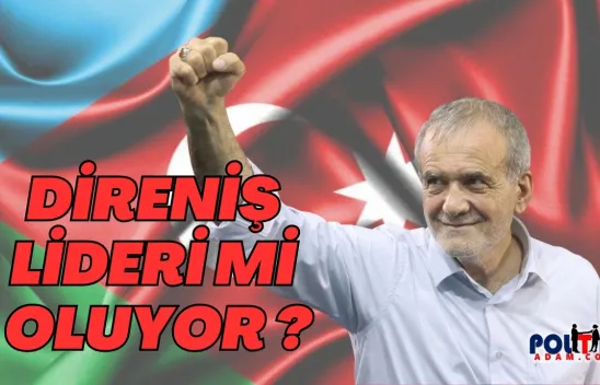 'Pezeşkiyan, Tebriz'de Direniş Lideri mi Oluyor ?