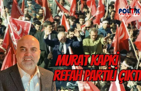 'Vay Murat Kapki Vay': Eski Refah Partili Murat Kapki'nin Hikâyesi