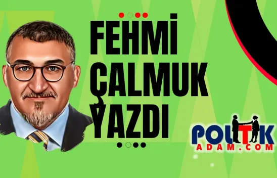 Fehmi Çalmuk'tan  Bomba gibi Bir Yazı